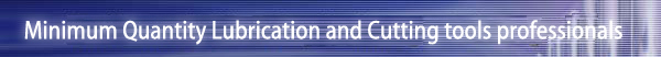 Proffesional of near dry Machining & Cutting tools